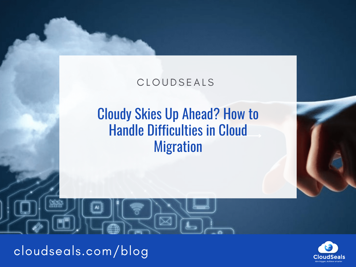 Best way to handle difficulties in Cloud Migration