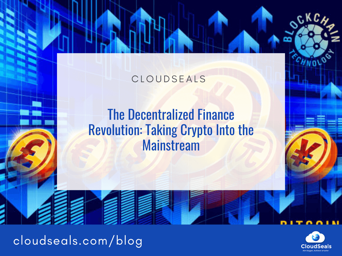 The Decentralized Finance Revolution: Taking Crypto Into the Mainstream